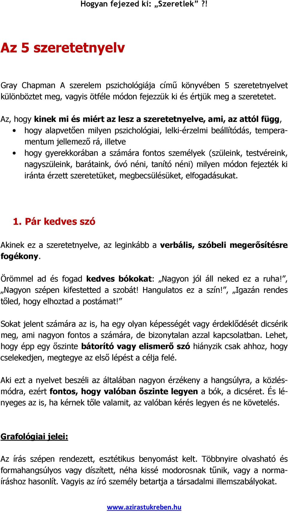 számára fontos személyek (szüleink, testvéreink, nagyszüleink, barátaink, óvó néni, tanító néni) milyen módon fejezték ki iránta érzett szeretetüket, megbecsülésüket, elfogadásukat. 1.