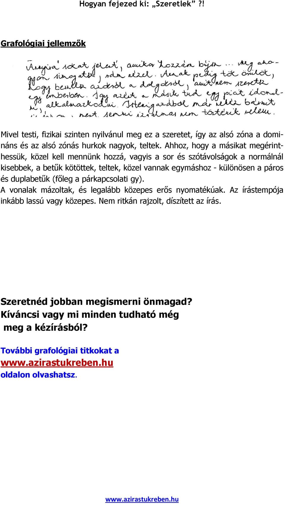 egymáshoz - különösen a páros és duplabetők (fıleg a párkapcsolati gy). A vonalak mázoltak, és legalább közepes erıs nyomatékúak.