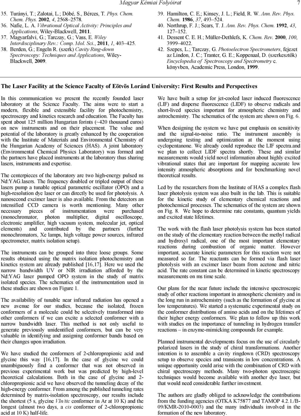 Berden, G.; Engeln R. (szerk) Cavity Ring-down Spectroscopy: Techniques and Applications, Wiley- Blackwell, 2009. 39. Hamilton, C. E,; Kinsey, J. L.; Field, R. W. Ann. Rev. Phys. Chem.