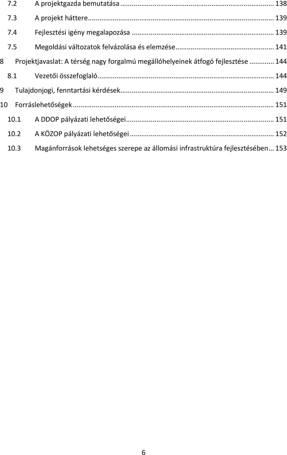 .. 144 9 Tulajdonjogi, fenntartási kérdések... 149 10 Forráslehetőségek... 151 10.1 A DDOP pályázati lehetőségei... 151 10.2 A KÖZOP pályázati lehetőségei.