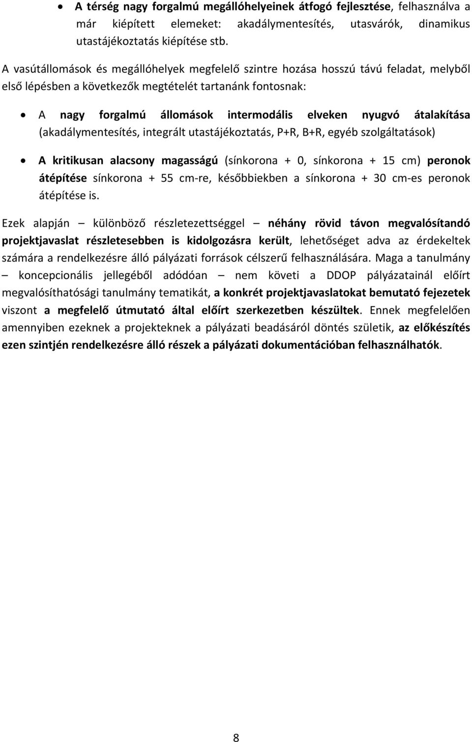 nyugvó átalakítása (akadálymentesítés, integrált utastájékoztatás, P+R, B+R, egyéb szolgáltatások) A kritikusan alacsony magasságú (sínkorona + 0, sínkorona + 15 cm) peronok átépítése sínkorona + 55