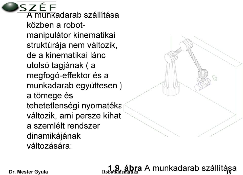 a tömege és tehetetlenségi nyomatéka változik, ami persze kihat a szemlélt rendszer