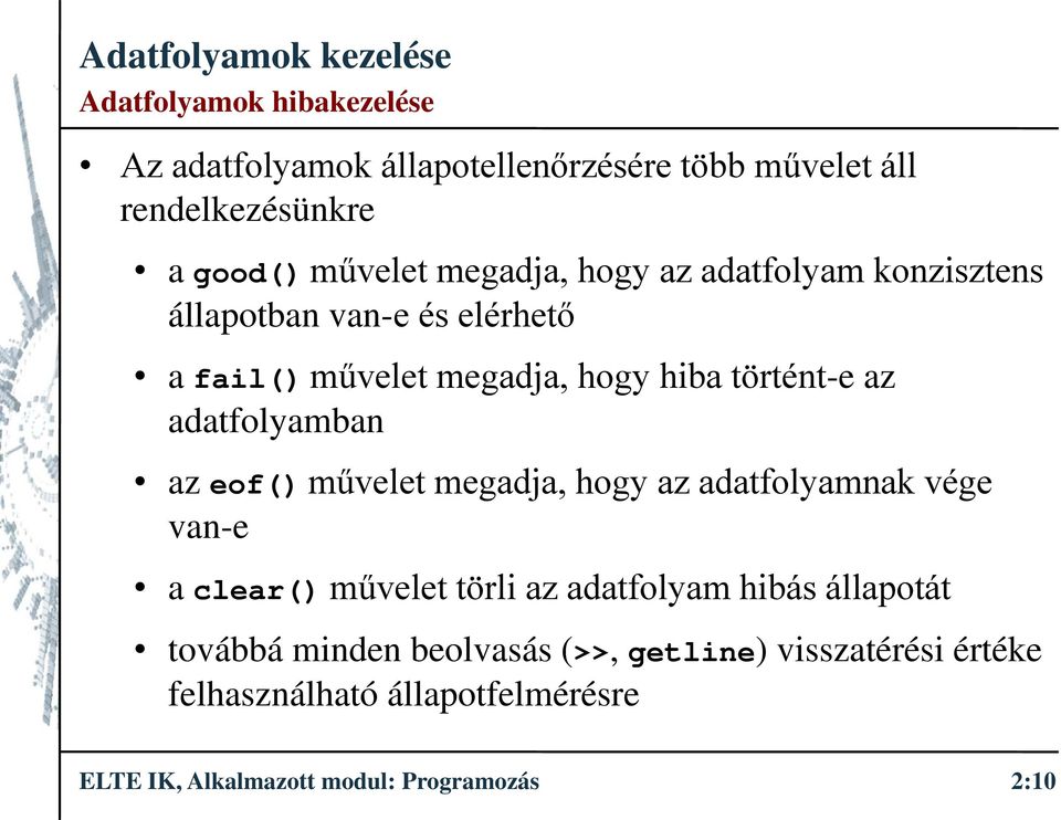 az eof() művelet megadja, hogy az adatfolyamnak vége van-e a clear() művelet törli az adatfolyam hibás állapotát továbbá