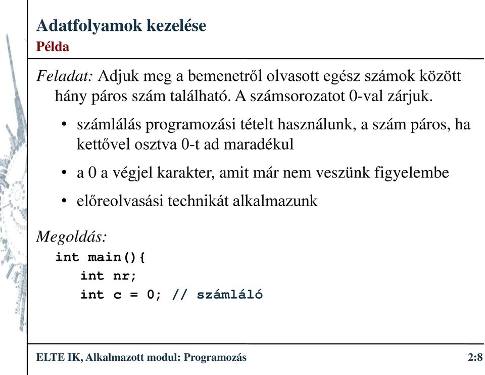 számlálás programozási tételt használunk, a szám páros, ha kettővel osztva 0-t ad maradékul a 0 a