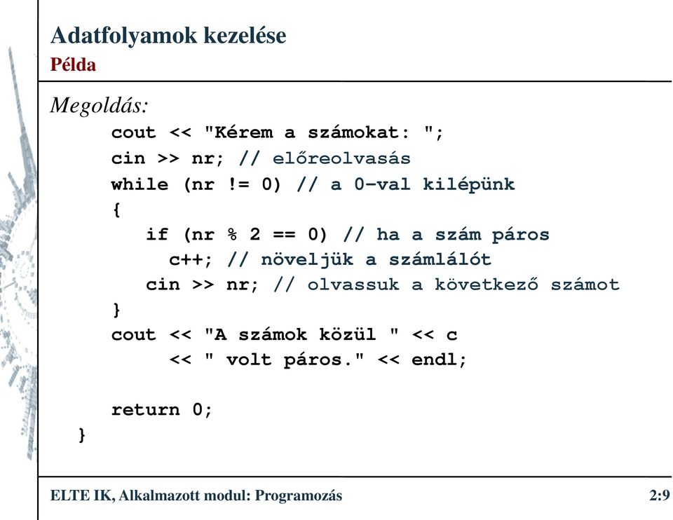 növeljük a számlálót cin >> nr; // olvassuk a következő számot cout << "A számok