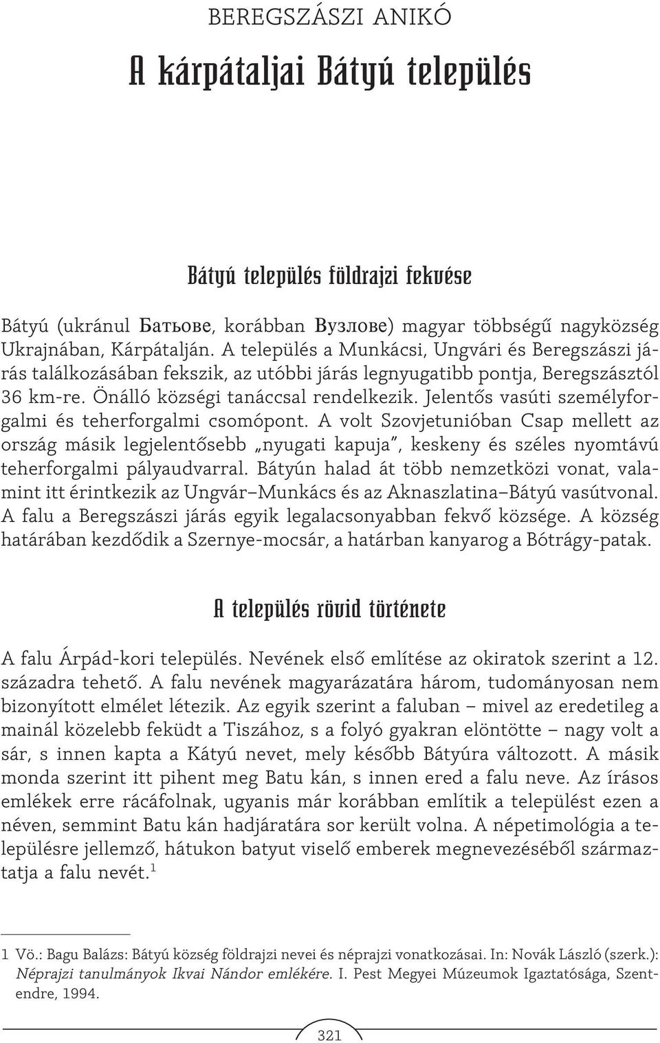 Jelentõs vasúti személyforgalmi és teherforgalmi csomópont. A volt Szovjetunióban Csap mellett az ország másik legjelentõsebb nyugati kapuja, keskeny és széles nyomtávú teherforgalmi pályaudvarral.