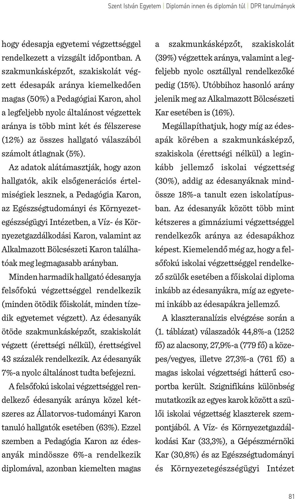 hallgató válaszából számolt átlagnak (5%).