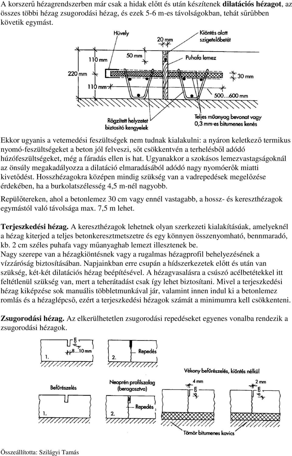 fáradás ellen is hat. Ugyanakkor a szokásos lemezvastagságoknál az önsúly megakadályozza a dilatáció elmaradásából adódó nagy nyomóerők miatti kivetődést.