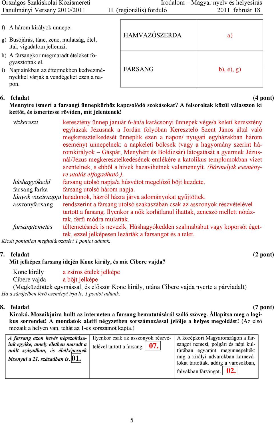 A felsoroltak közül válasszon ki kettőt, és ismertesse röviden, mit jelentenek!