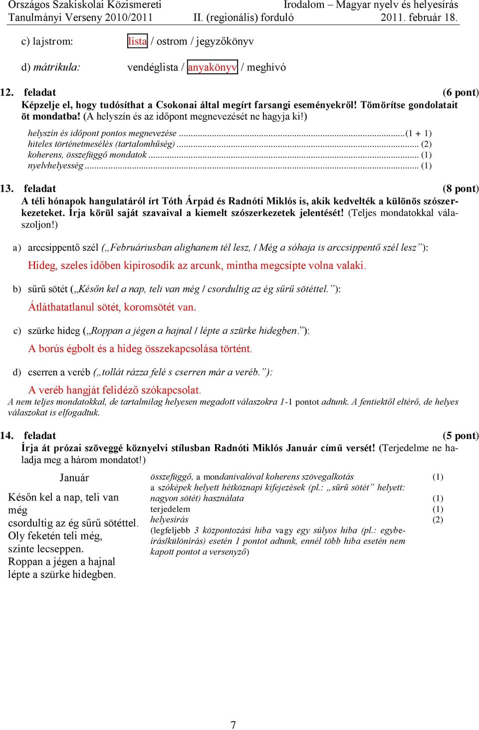 .. (2) koherens, összefüggő mondatok... (1) nyelvhelyesség... (1) 13. feladat (8 pont) A téli hónapok hangulatáról írt Tóth Árpád és Radnóti Miklós is, akik kedvelték a különös szószerkezeteket.