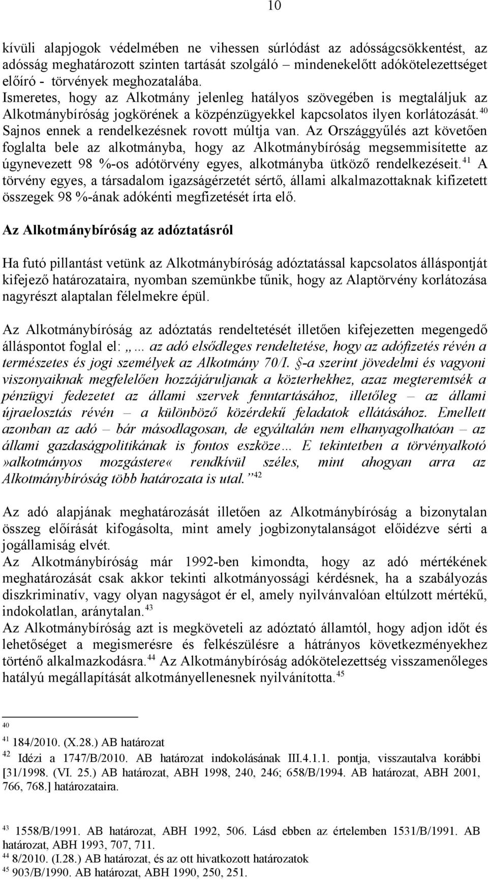 40 Sajnos ennek a rendelkezésnek rovott múltja van.