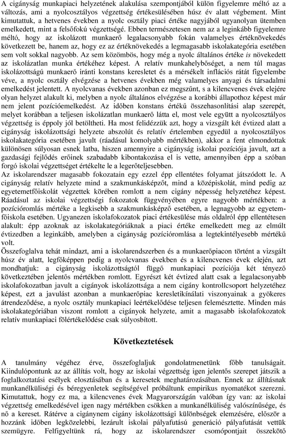 LVNROi]RWW PXQNDHU OHJDODFVRQ\DEE IRNiQ YDODPHO\HV puwpnq YHNHGpV következett be, hanem az, hogy ez az értéknövekedés a legmagasabb iskolakategória esetében sem volt sokkal nagyobb.