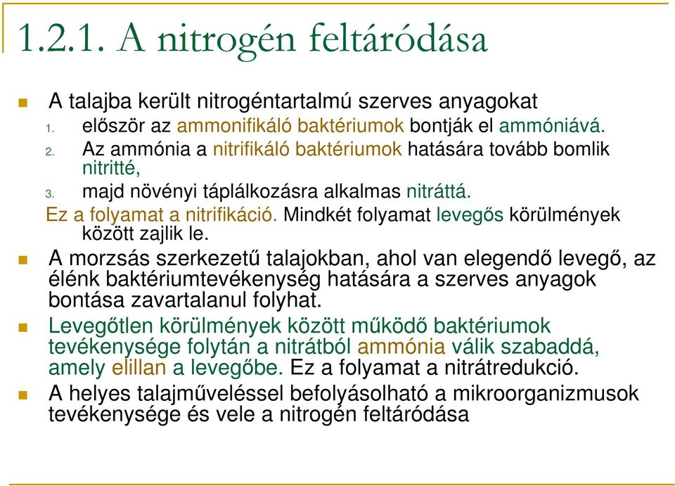 Mindkét folyamat levegıs körülmények között zajlik le.