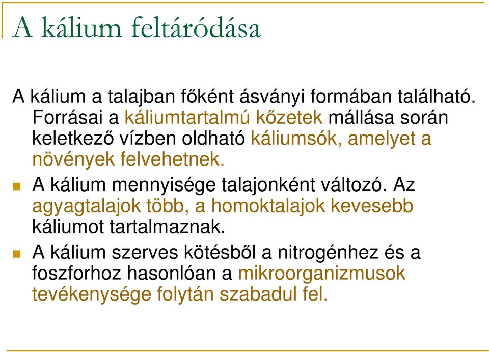 felvehetnek. A kálium mennyisége talajonként változó.