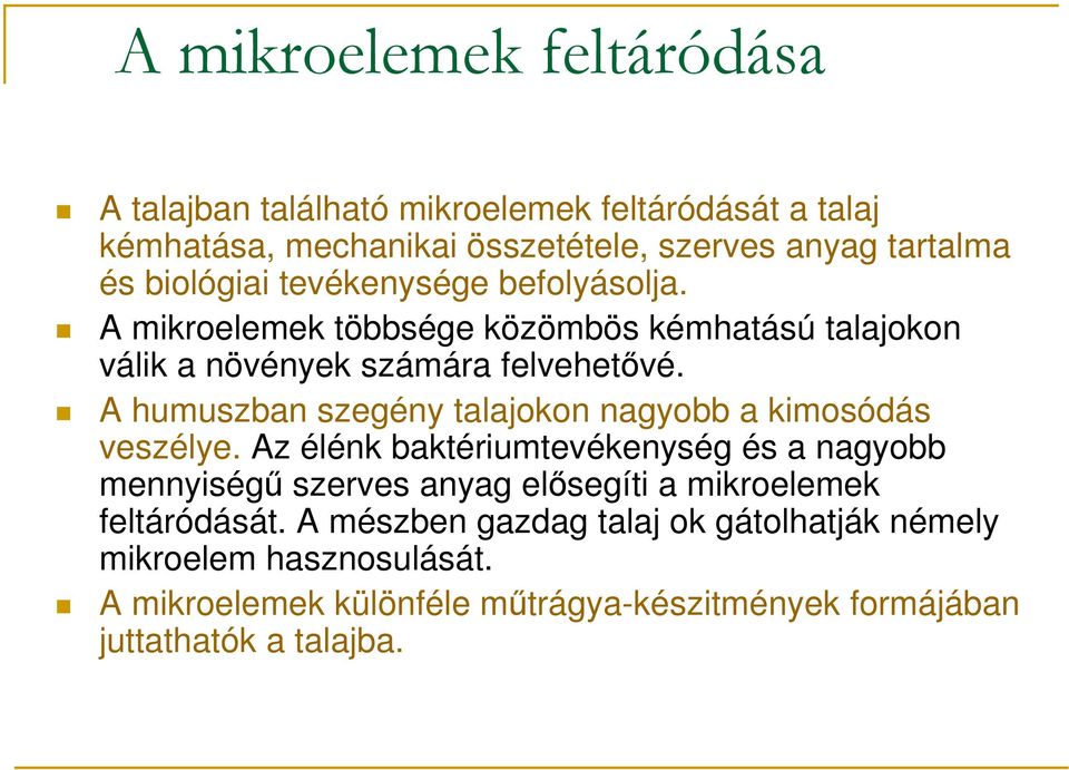 A humuszban szegény talajokon nagyobb a kimosódás veszélye.