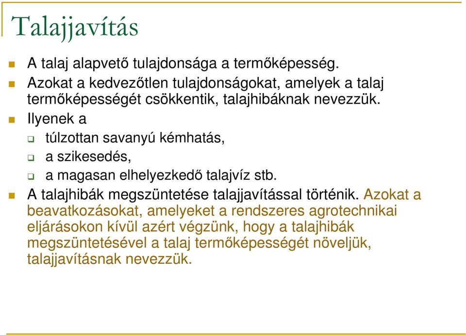 Ilyenek a túlzottan savanyú kémhatás, a szikesedés, a magasan elhelyezkedı talajvíz stb.