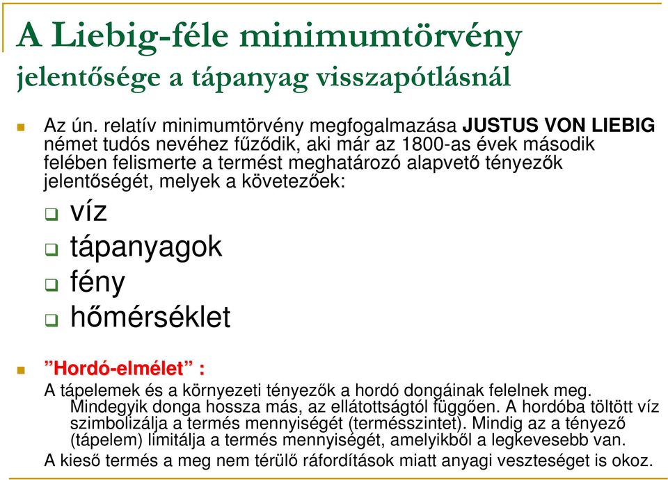 jelentıségét, melyek a követezıek: víz tápanyagok fény hımérséklet Hordó-elmélet : A tápelemek és a környezeti tényezık a hordó dongáinak felelnek meg.