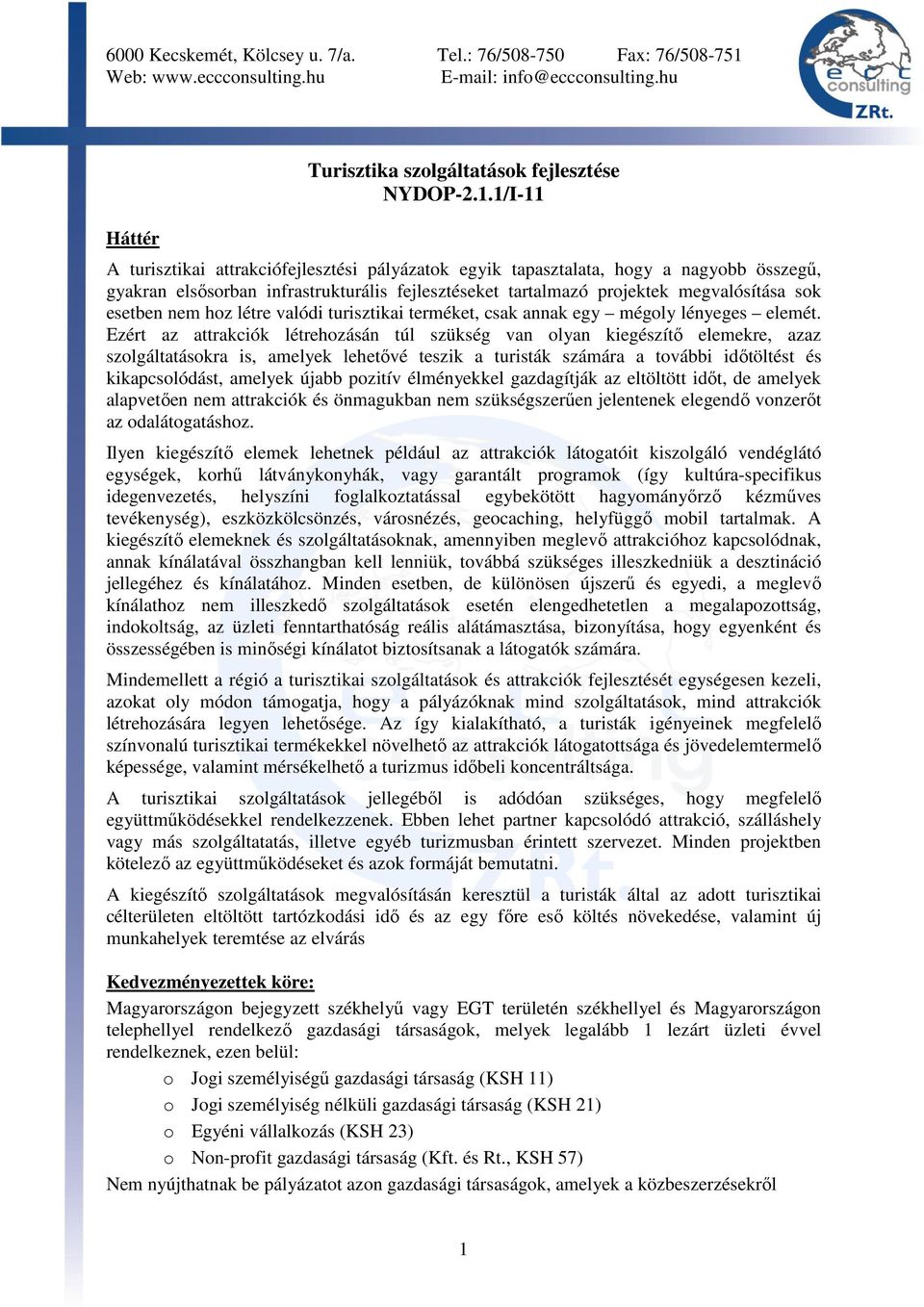 hoz létre valódi turisztikai terméket, csak annak egy mégoly lényeges elemét.