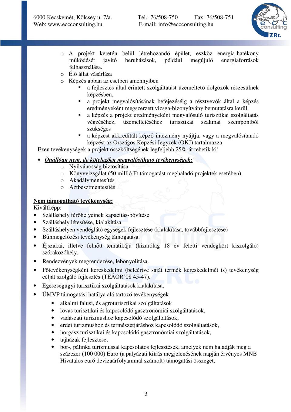 által a képzés eredményeként megszerzett vizsga-bizonyítvány bemutatásra kerül.