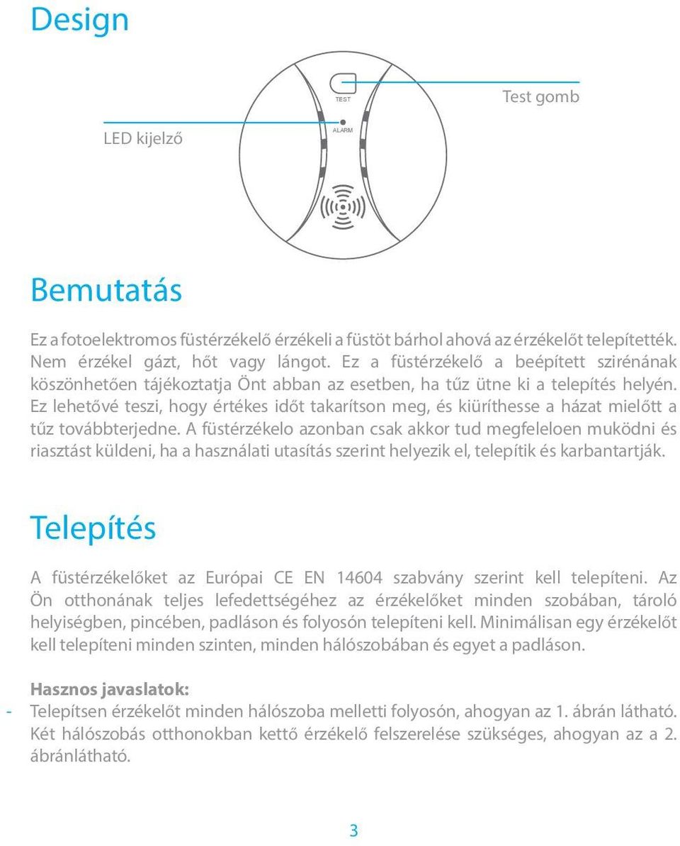 Ez lehetővé teszi, hogy értékes időt takarítson meg, és kiüríthesse a házat mielőtt a tűz továbbterjedne.