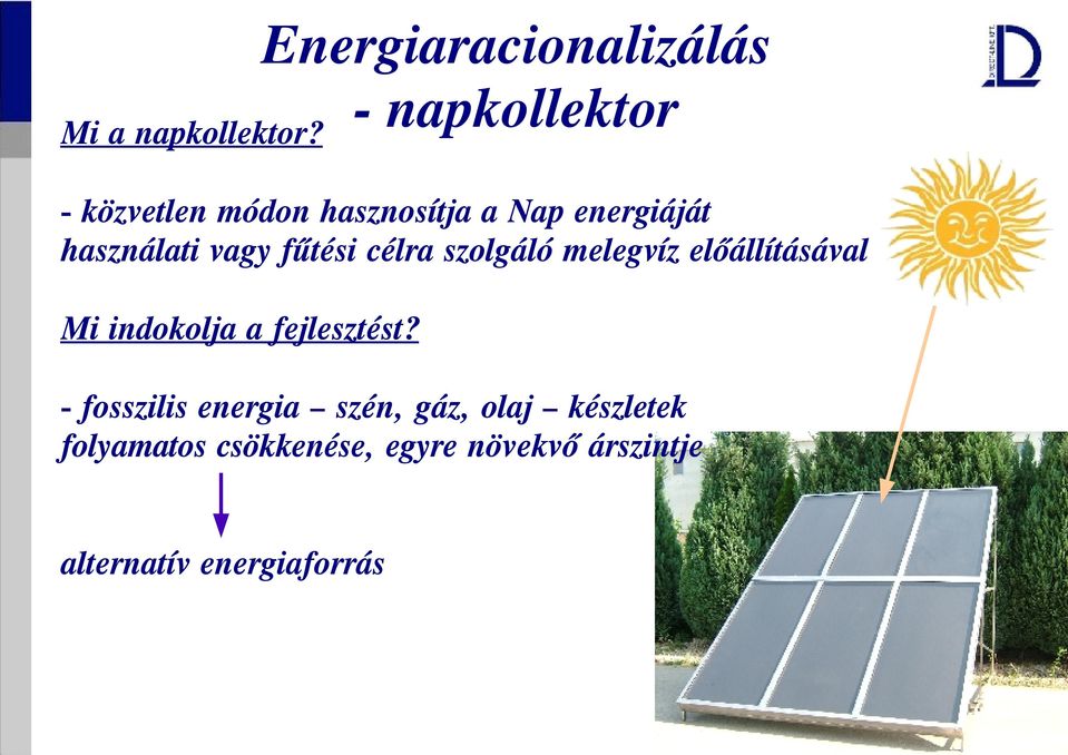 szolgáló melegvíz előállításával Mi indokolja a fejlesztést?