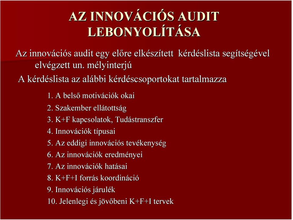 Szakember ellátotts tottság 3. K+F kapcsolatok,, Tudástranszfer 4. Innováci ciók k típusait 5. Az eddigi innováci ciós tevékenys kenység 6.