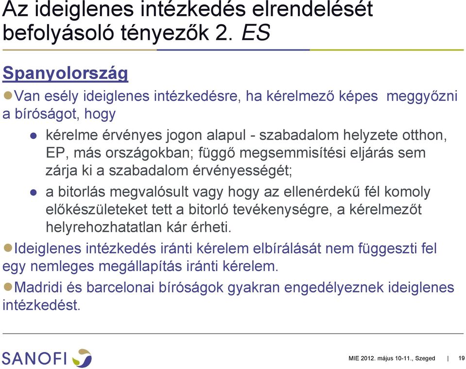 országokban; függő megsemmisítési eljárás sem zárja ki a szabadalom érvényességét; a bitorlás megvalósult vagy hogy az ellenérdekű fél komoly előkészületeket tett a