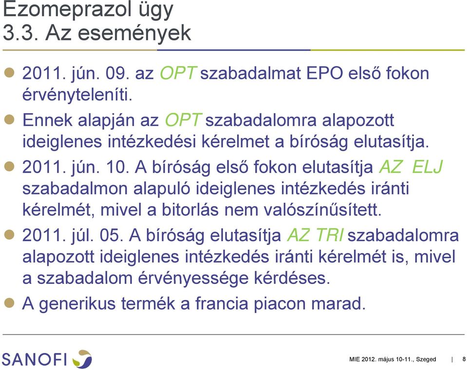 A bíróság első fokon elutasítja AZ ELJ szabadalmon alapuló ideiglenes intézkedés iránti kérelmét, mivel a bitorlás nem valószínűsített. 2011.