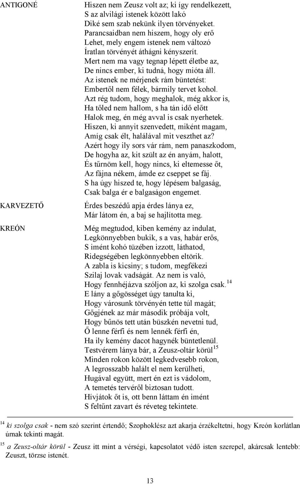 Az istenek ne mérjenek rám büntetést: Embertől nem félek, bármily tervet kohol.