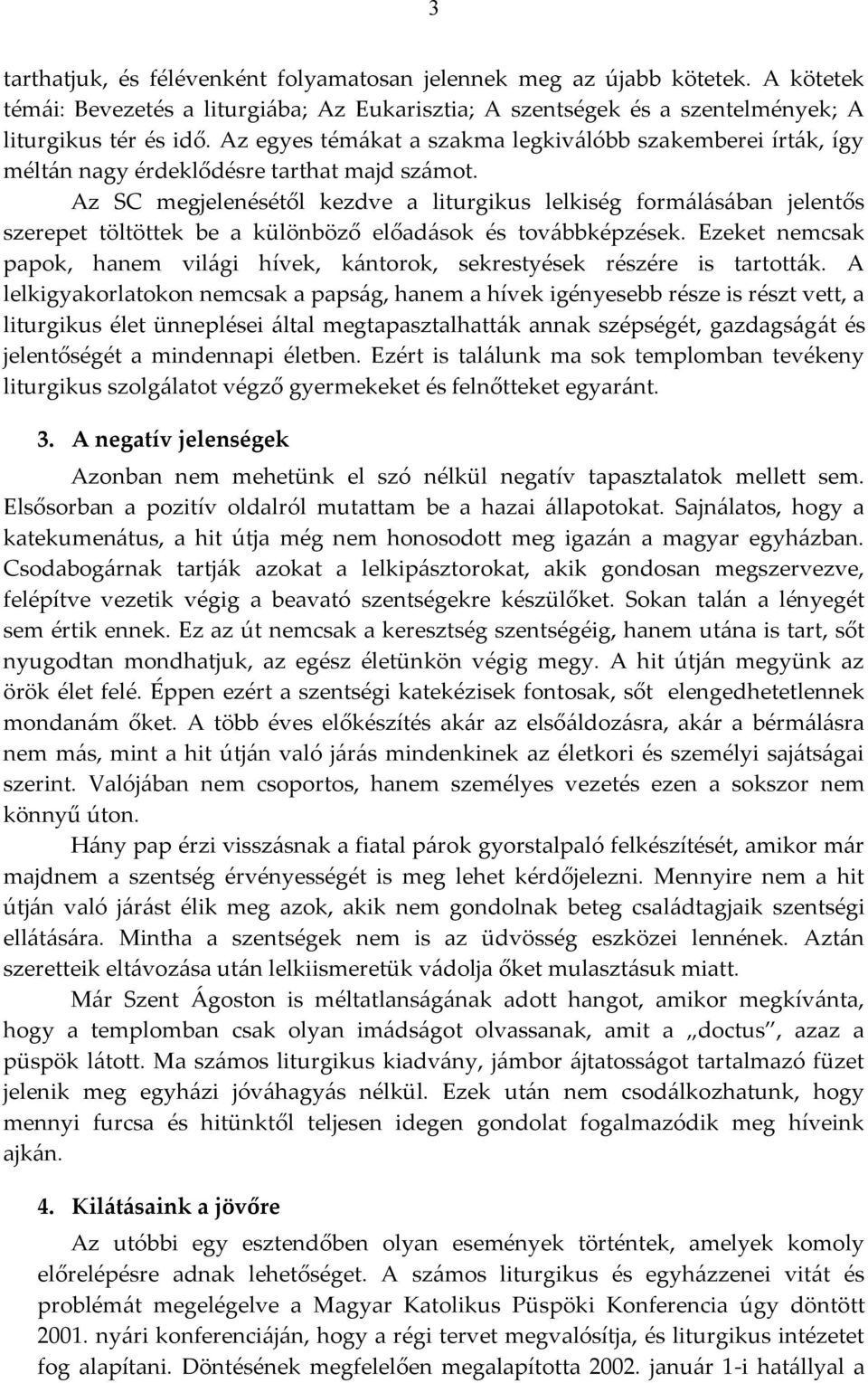 Az SC megjelenésétől kezdve a liturgikus lelkiség formálásában jelentős szerepet töltöttek be a különböző előadások és továbbképzések.