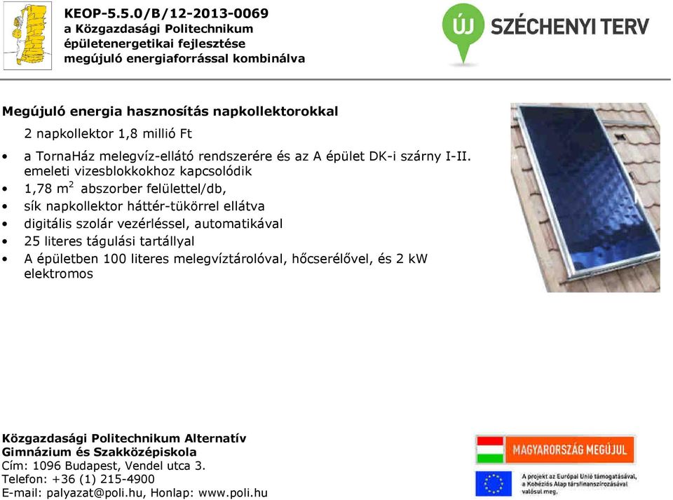 emeleti vizesblokkokhoz kapcsolódik 1,78 m 2 abszorber felülettel/db, sík napkollektor háttér-tükörrel