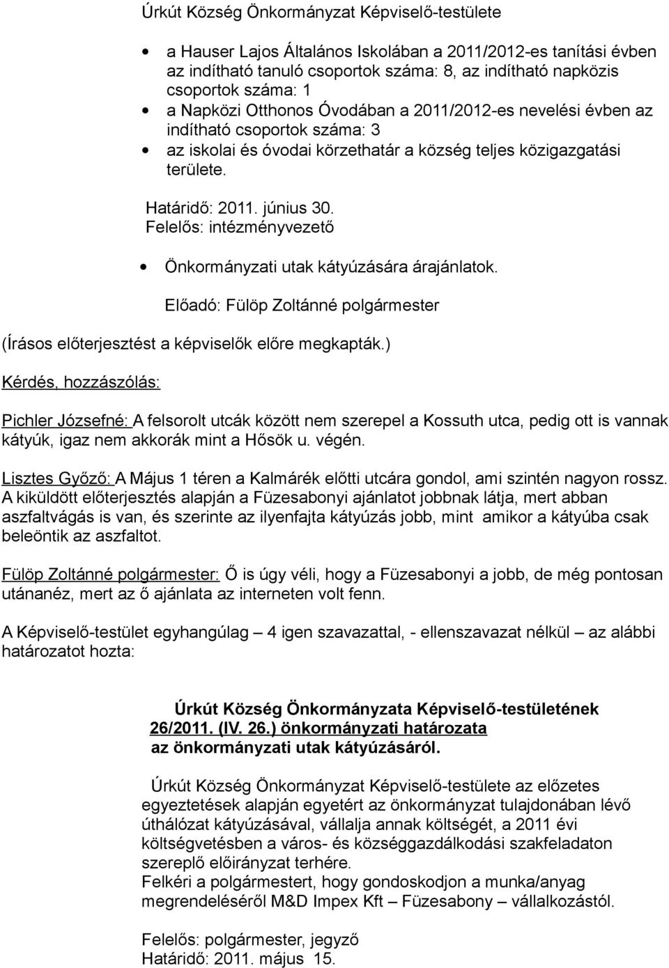 Felelős: intézményvezető Önkormányzati utak kátyúzására árajánlatok.