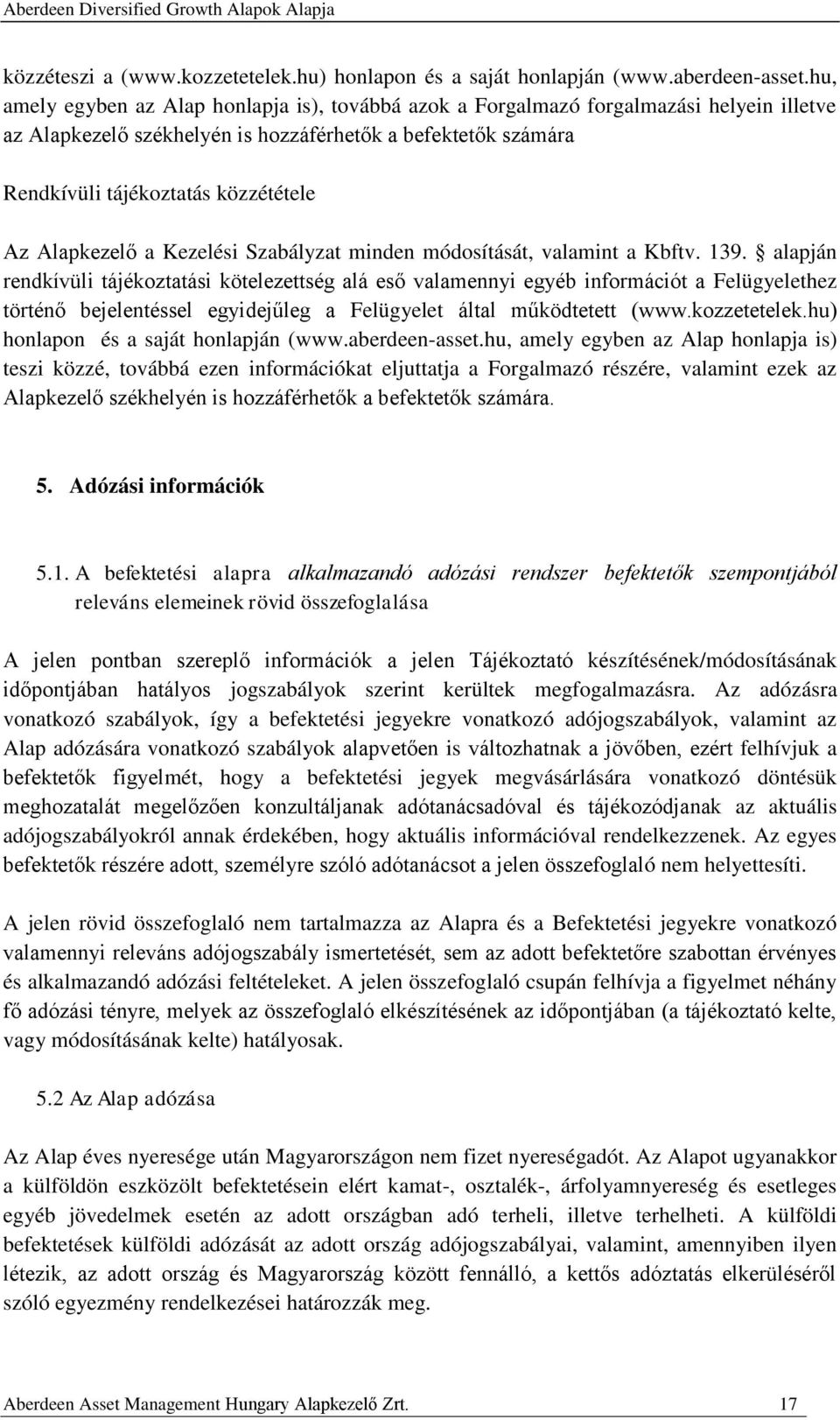 Alapkezelő a Kezelési Szabályzat minden módosítását, valamint a Kbftv. 139.