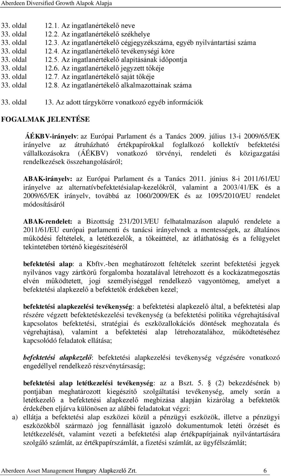 Az ingatlanértékelő saját tőkéje 33. oldal 12.8. Az ingatlanértékelő alkalmazottainak száma 33. oldal 13.