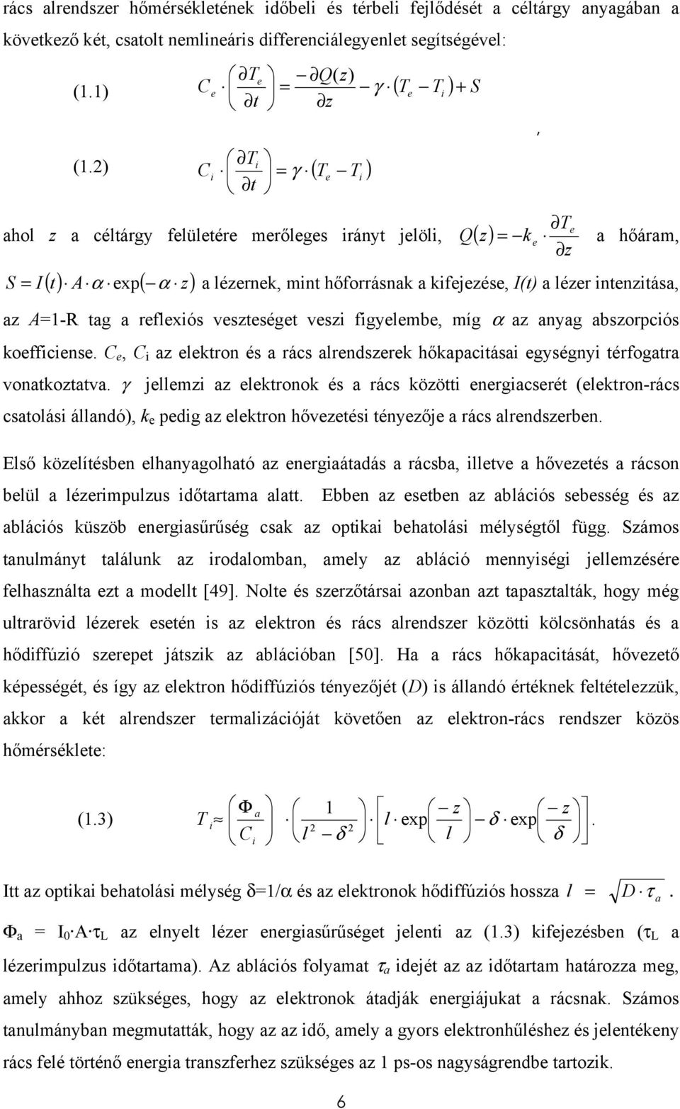 hőforrásnak a kifejezése, I(t) a lézer intenzitása, az A=1-R tag a reflexiós veszteséget veszi figyelembe, míg α az anyag abszorpciós koefficiense.
