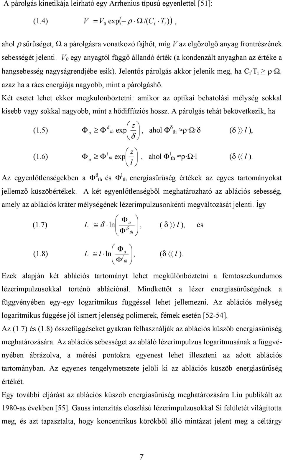 V 0 egy anyagtól függő állandó érték (a kondenzált anyagban az értéke a hangsebesség nagyságrendjébe esik).