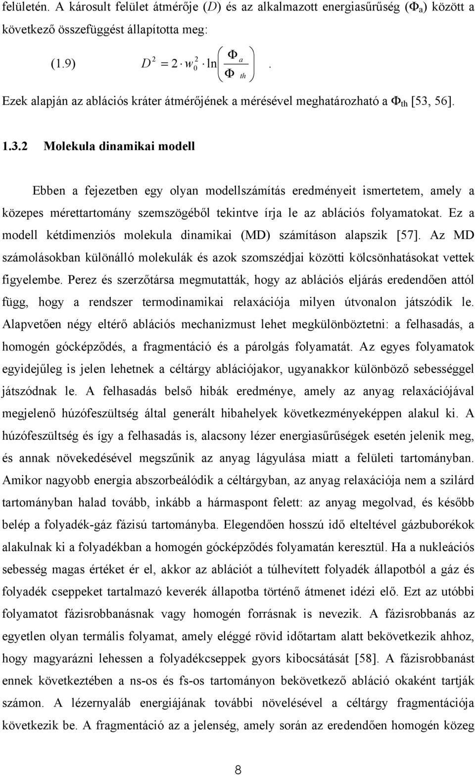 56]. 1.3.2 Molekula dinamikai modell Ebben a fejezetben egy olyan modellszámítás eredményeit ismertetem, amely a közepes mérettartomány szemszögéből tekintve írja le az ablációs folyamatokat.