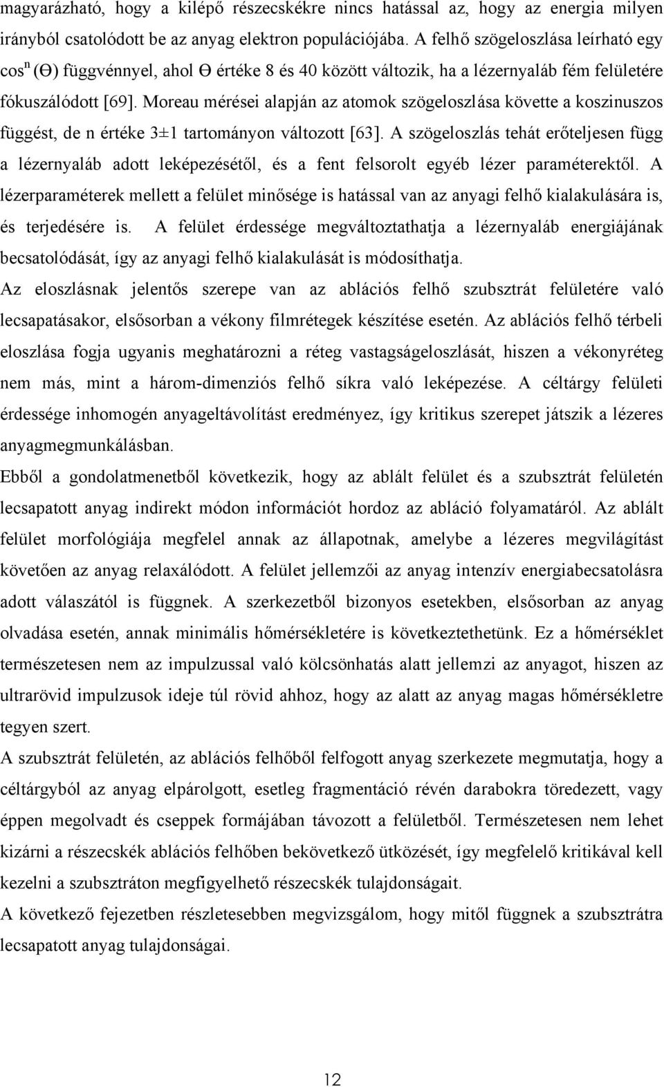 Moreau mérései alapján az atomok szögeloszlása követte a koszinuszos függést, de n értéke 3±1 tartományon változott [63].
