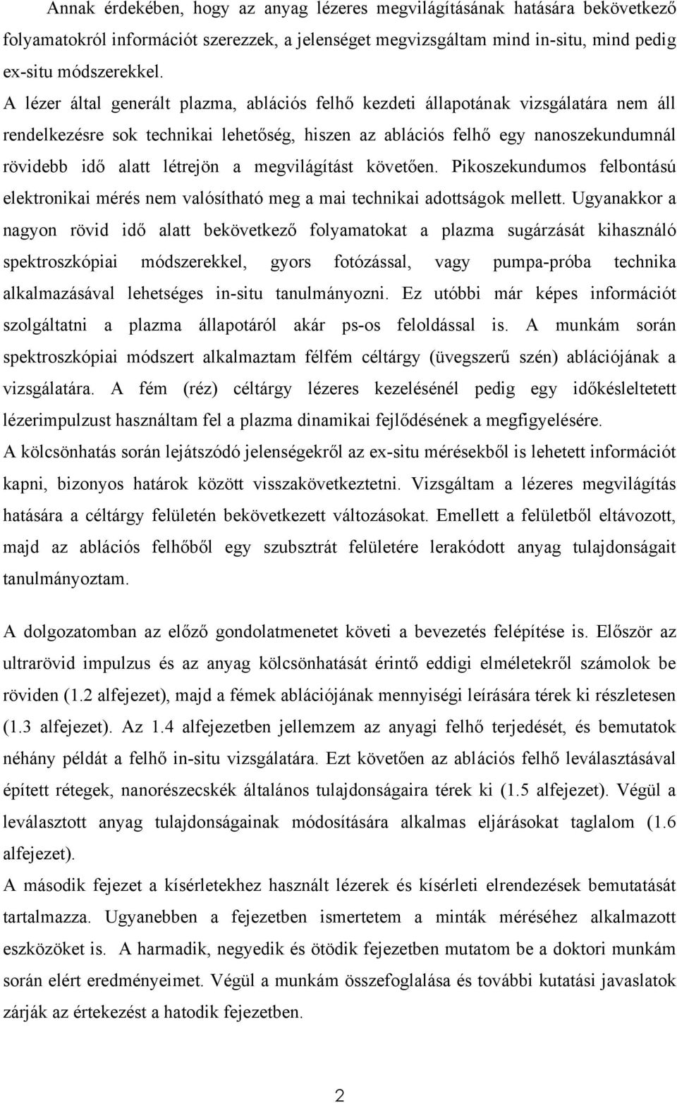 a megvilágítást követően. Pikoszekundumos felbontású elektronikai mérés nem valósítható meg a mai technikai adottságok mellett.