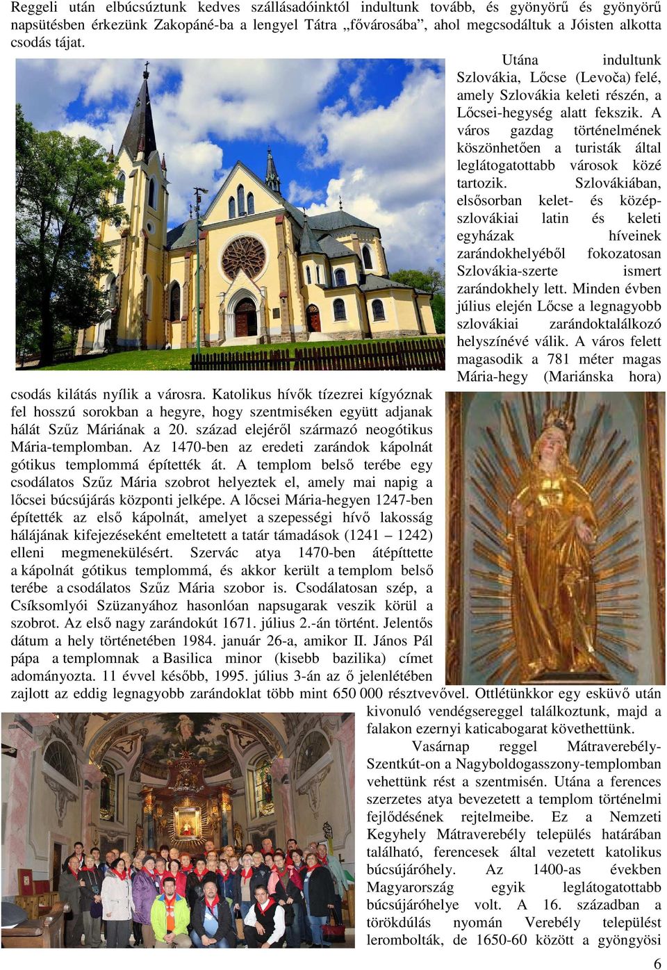 A város gazdag történelmének köszönhetően a turisták által leglátogatottabb városok közé tartozik.