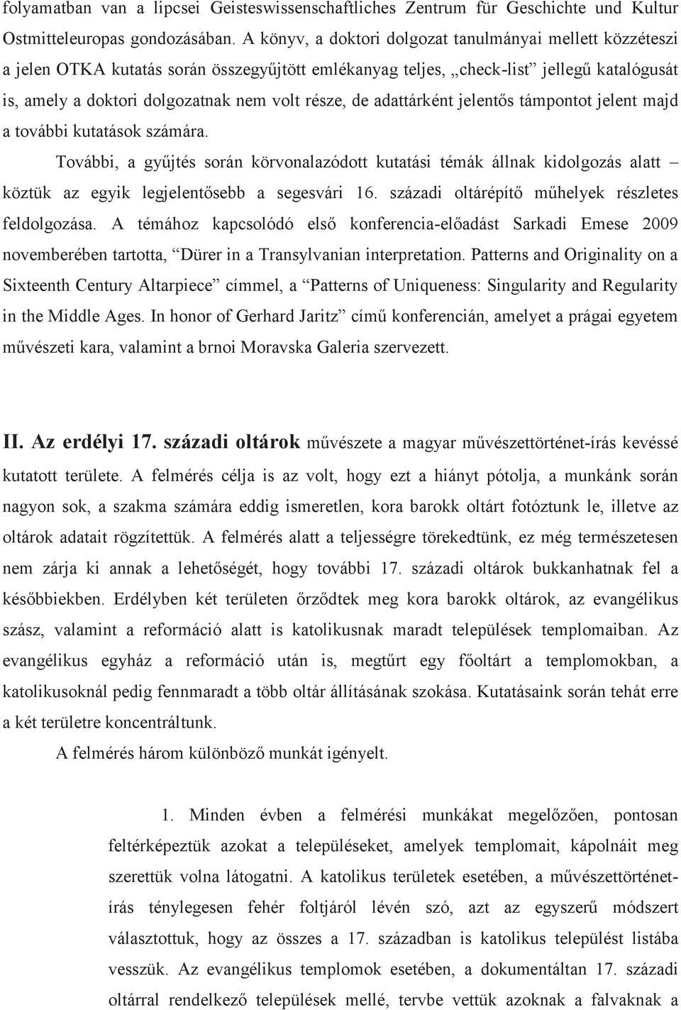 de adattárként jelentős támpontot jelent majd a további kutatások számára.