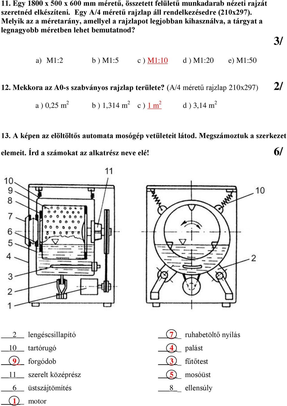 Mekkora az A0-s szabványos rajzlap területe? (A/4 méretű rajzlap 210x297) 2/ a ) 0,25 m 2 b ) 1,314 m 2 c ) 1 m 2 d ) 3,14 m 2 13.