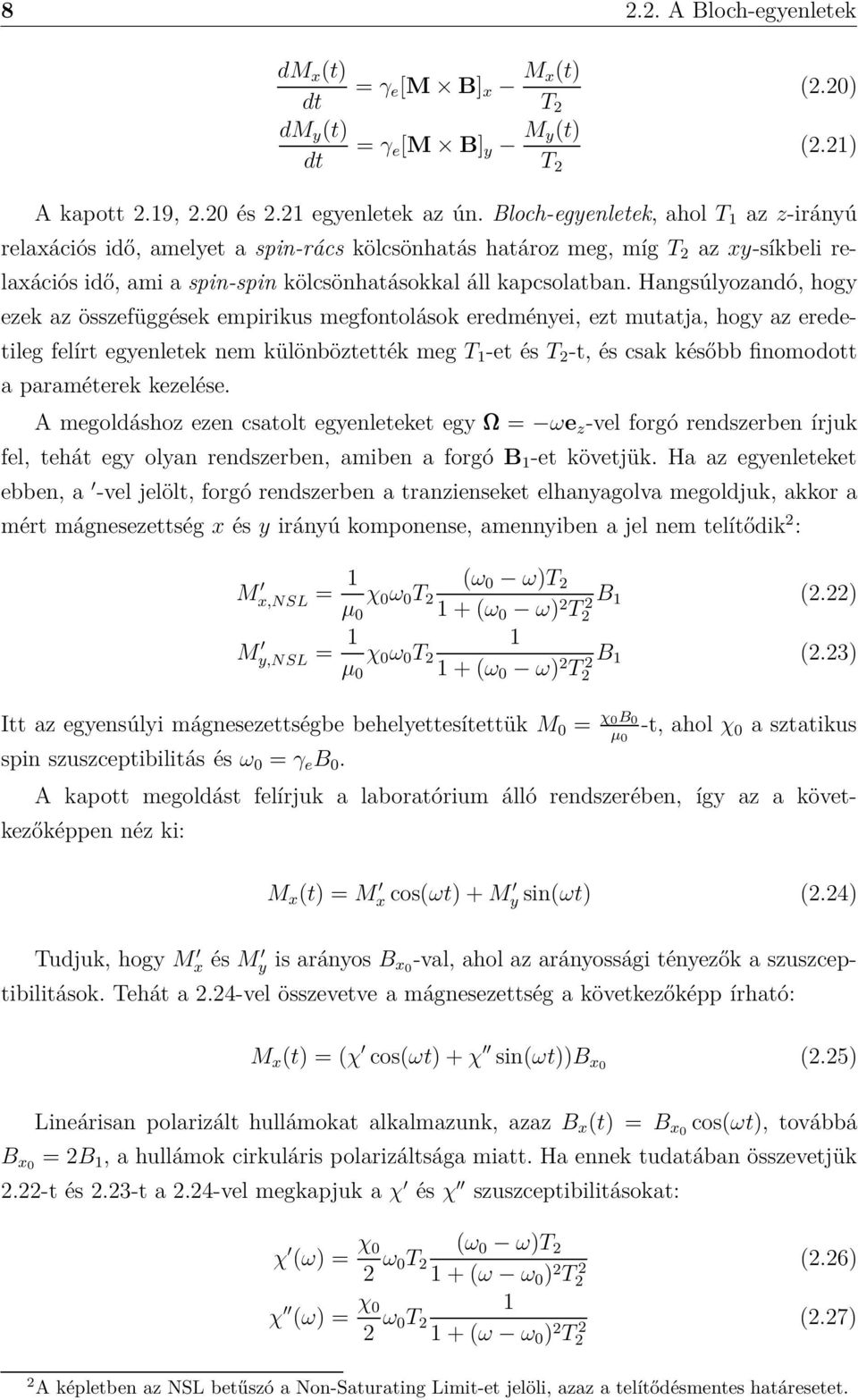 Hangsúlyozandó, hogy ezek az összefüggések empirikus megfontolások eredményei, ezt mutatja, hogy az eredetileg felírt egyenletek nem különböztették megt 1 -et ést 2 -t, és csak később finomodott a