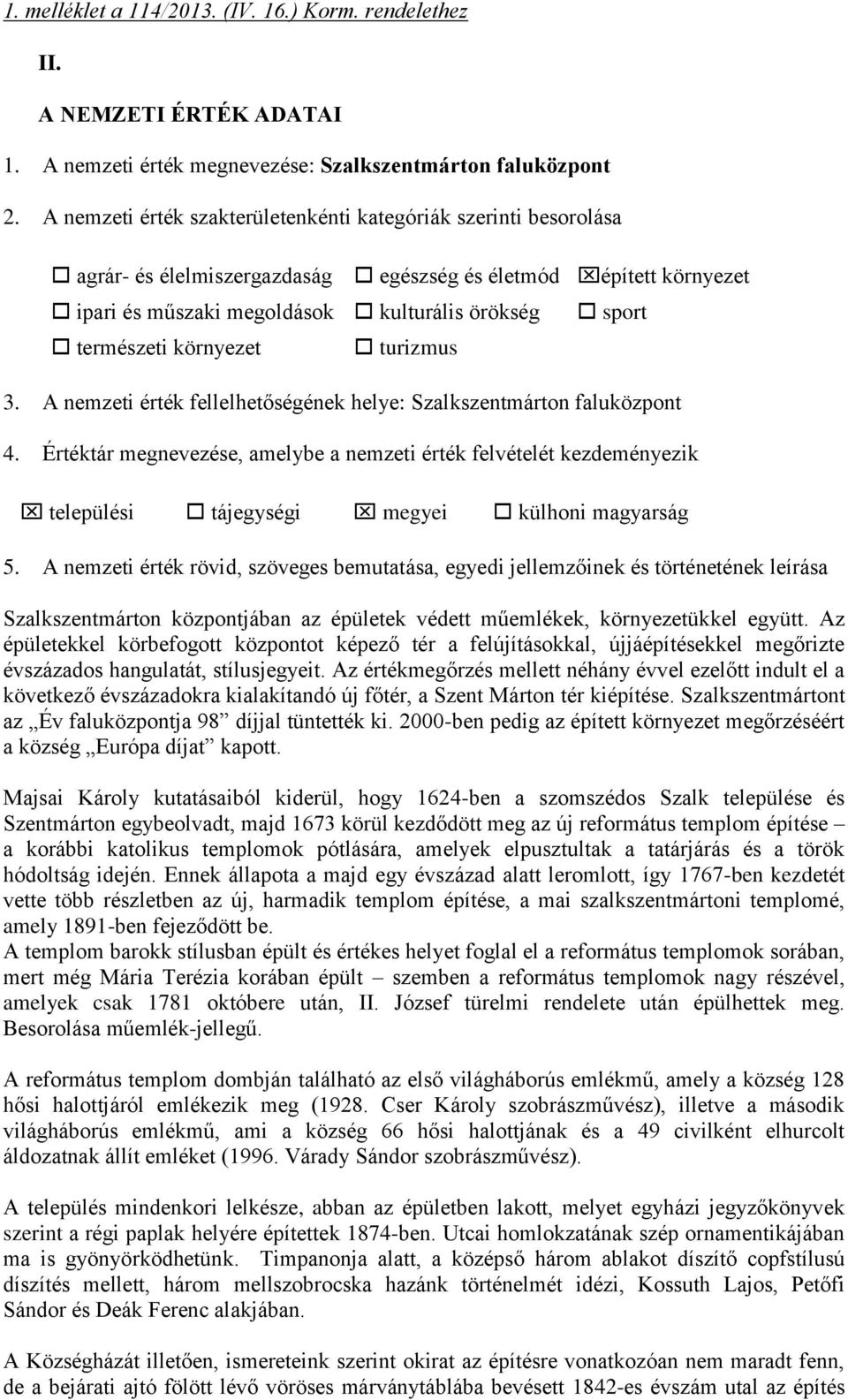 környezet turizmus sport 3. A nemzeti érték fellelhetőségének helye: Szalkszentmárton faluközpont 4.