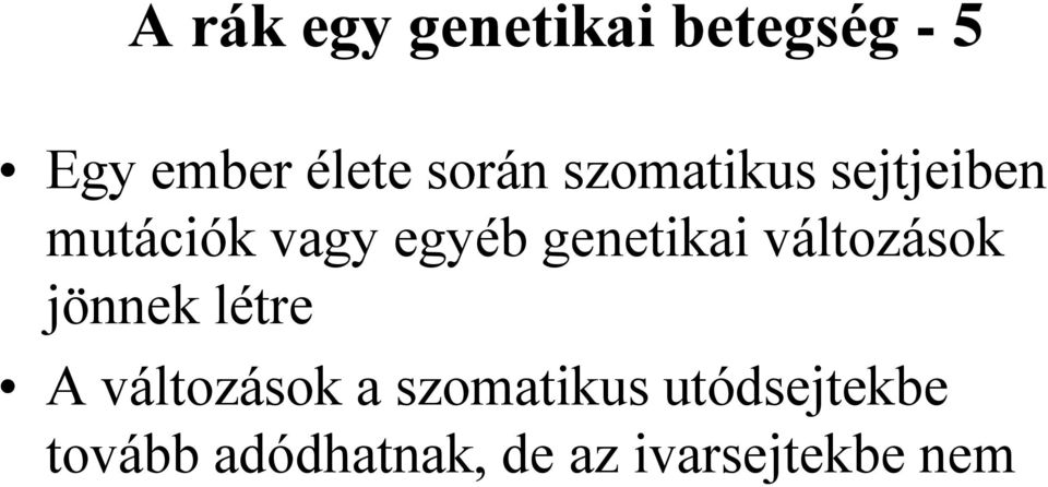 genetikai változások jönnek létre A változások a