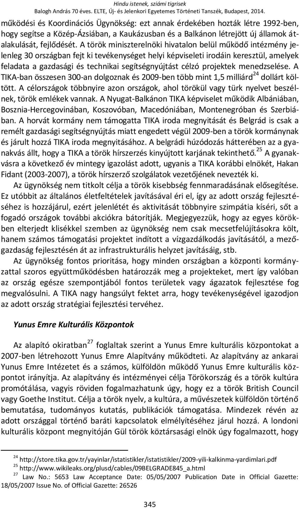 A török miniszterelnöki hivatalon belül működő intézmény jelenleg 30 országban fejt ki tevékenységet helyi képviseleti irodáin keresztül, amelyek feladata a gazdasági és technikai segítségnyújtást
