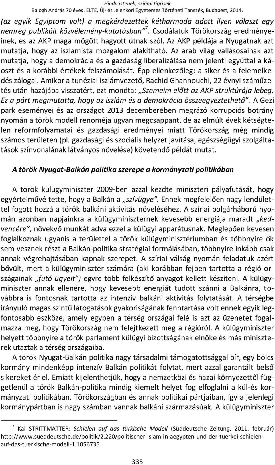 Az AKP példája a Nyugatnak azt mutatja, hogy az iszlamista mozgalom alakítható.