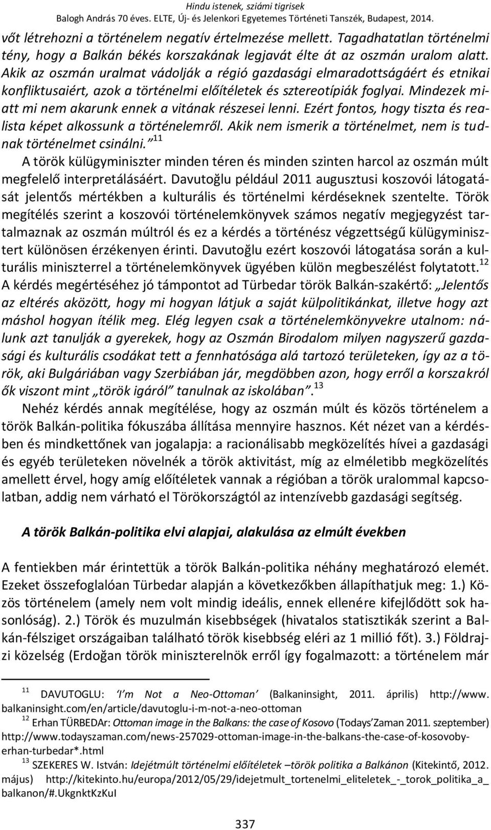 Akik az oszmán uralmat vádolják a régió gazdasági elmaradottságáért és etnikai konfliktusaiért, azok a történelmi előítéletek és sztereotípiák foglyai.