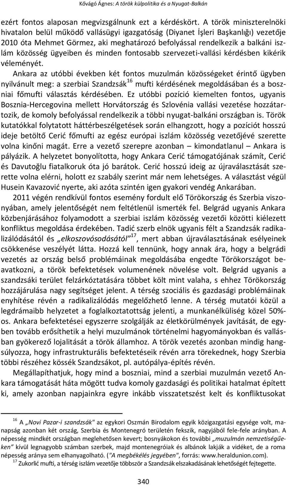 ügyeiben és minden fontosabb szervezeti-vallási kérdésben kikérik véleményét.