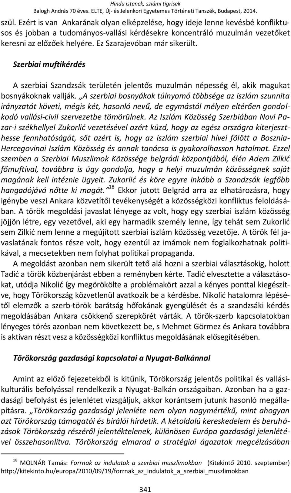 Ez Szarajevóban már sikerült. Szerbiai muftikérdés A szerbiai Szandzsák területén jelentős muzulmán népesség él, akik magukat bosnyákoknak vallják.